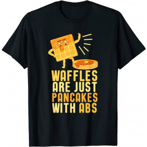 Waffles Are Just Pancakes With Abs Tasty Pun T-Shirt