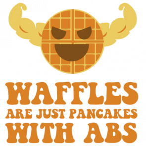 Waffles Are Just Pancakes With Abs Tshirt