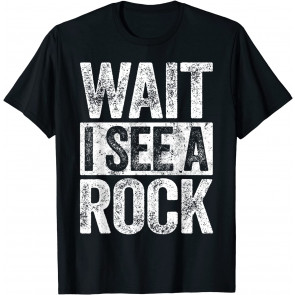 Wait I See A Rock T-Shirt
