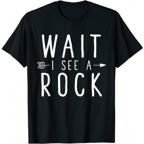 Wait I See A Rock T-Shirt