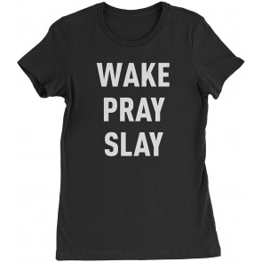 Wake Pray Slay Womens T-Shirt