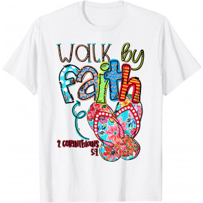 Walk By Faith 2 Corinthians 5:7 Bible Verse Christian Faith T-Shirt