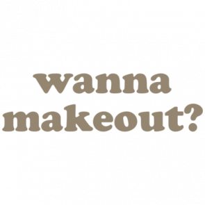 Wanna Makeout Tshirt