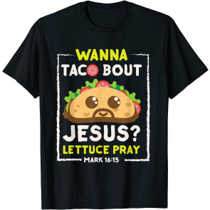 Wanna Taco Bout Jesus T-Shirt