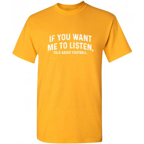 Want Me To Listen Talk Football Sports T-Shirt
