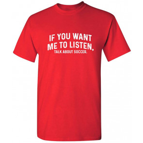 Want Me To Listen Talk Soccer Sports T-Shirt