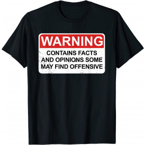 Warning Contains Facts And Opinions Some May Find Offensive T-Shirt