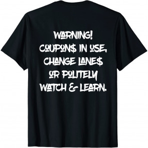 Warning Coupons In Use Change Lanes T-Shirt