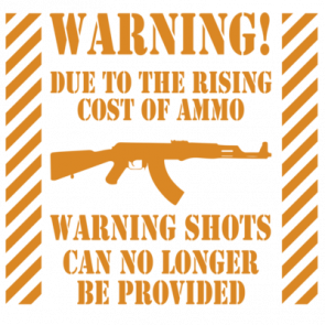 Warning Due To The Rising Cost Of Ammo Warning Shots Can No Longer Be Provided  Gun Tshirt