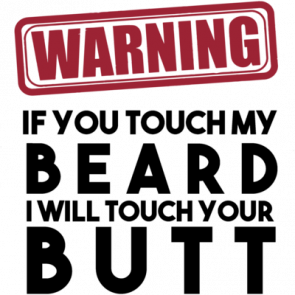 Warning If You Touch My Beard I Will Touch Your Butt  Beard Tshirt