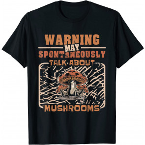 Warning May Spontaneously Talk About Mushrooms Stem Fungi T-Shirt