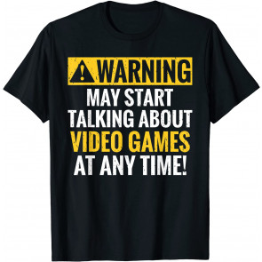 Warning May Start Talking About Video Games At Any Time T-Shirt