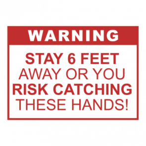 Warning Stay 6 Feet Away Or You Risk Catching These Hands Funny Covid Shirt