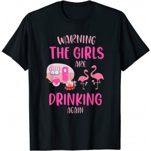 Warning The Girls Are Drinking Again Cute Camping Flamingo T-Shirt