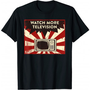 Watch More Television T-Shirt