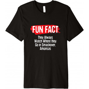 Watch Where They Go In Smackover Arkansas Pun AR Joke T-Shirt
