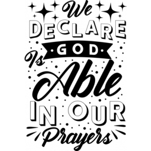 We Declare Is Good Able In Our Prayers T-Shirt