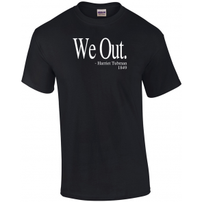 We Out Harriet Tubman T-Shirt