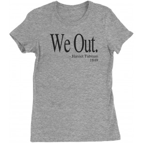 We Out (Black Print) Harriet Tubman T-Shirt
