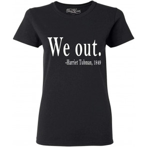 We Out. Harriet Tubman, 1849  T-Shirt