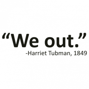 We Out Harriet Tubman Quote Funny Tshirt