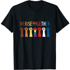 We Rise Together Equality Social Justice T-Shirt