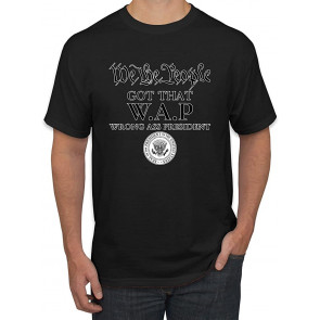 We The People Got That W.A.P Political T-Shirt