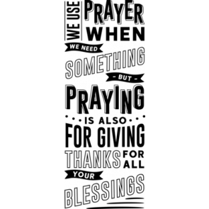 We Use Prayer When We Need Something But Praying Is Also For Giving Thanks For All Your Blessings T-Shirt