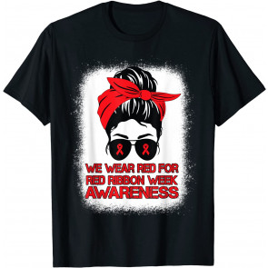 We Wear Red For Red Ribbon Week Awareness Messy Bun Bleached T-Shirt