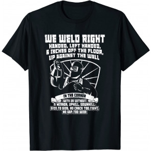 We Weld Right Welding Welder T-Shirt