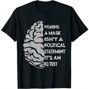 Wearing Mask Not Political Statement It's An IQ Test T-Shirt