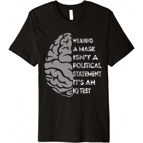 Wearning A Mask Isn't A Political Statement It's An Iq Test T-Shirt