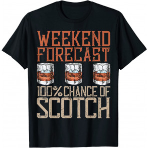 Weekend Forecast 100 Percent Chance Of Scotch Drinking T-Shirt