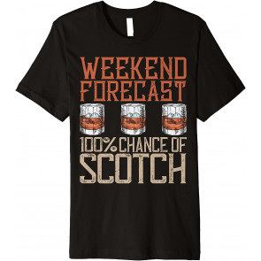 Weekend Forecast 100 Percent Chance Of Scotch Drinking T-Shirt
