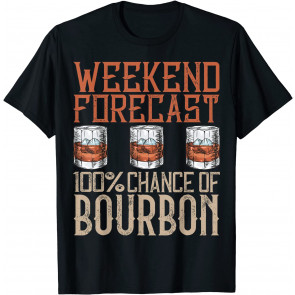 Weekend Forecast 100 Percent Of Bourbon Drinking T-Shirt