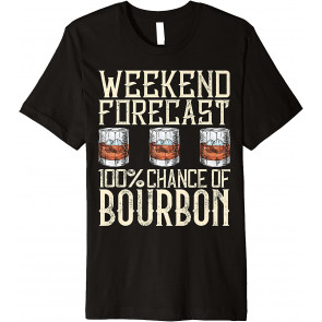 Weekend Forecast 100 Percent Of Bourbon Drinking T-Shirt