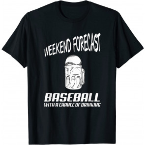 Weekend Forecast Baseball With A Chance Of Drinking T-Shirt