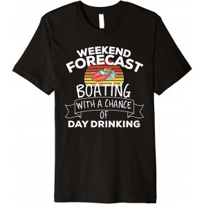 Weekend Forecast Boating With A Chance Of Day Drinking T-Shirt