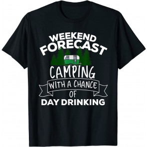 Weekend Forecast Camping With A Chance Of Day Drinking T-Shirt