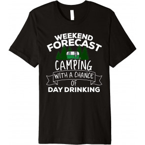 Weekend Forecast Camping With A Chance Of Day Drinking T-Shirt