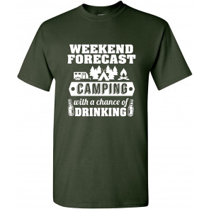 Weekend Forecast Camping With A Chance Of Drinking T-Shirt