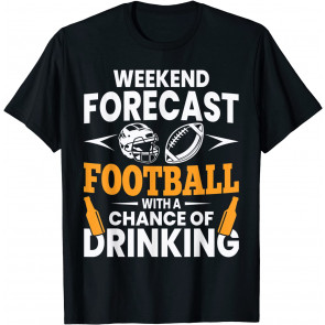 Weekend Forecast Football With A Chance Of Drinking T-Shirt