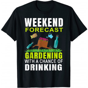 Weekend Forecast Gardening With A Chance Of Drinking Beer T-Shirt