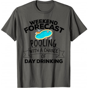 Weekend Forecast Pooling With A Chance Of Day Drinking T-Shirt