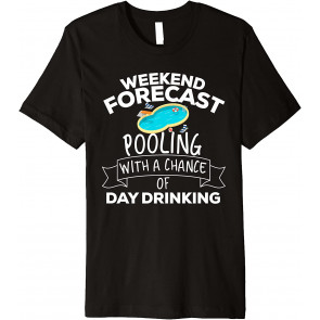 Weekend Forecast Pooling With A Chance Of Day Drinking T-Shirt