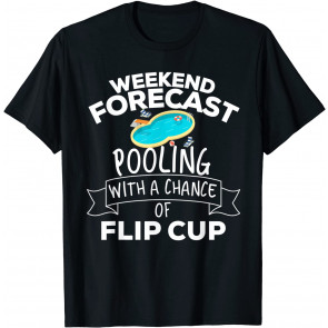Weekend Forecast Pooling With A Chance Of Flip Cup T-Shirt