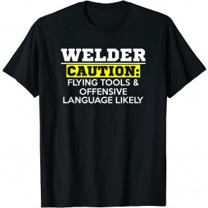 Welder - Flying Tools & Offensive Language - T-Shirt