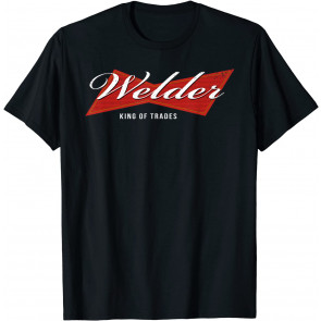 Welder King Of Trades T-Shirt