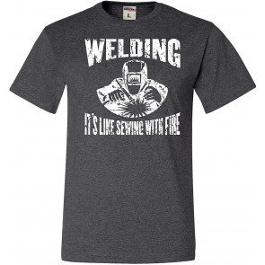 Welding It's Like Sewing With Fire T-Shirt