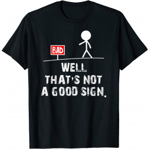 Well That's Not A Good Sign T-Shirt